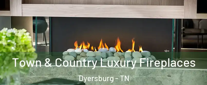  Town & Country Luxury Fireplaces Dyersburg - TN